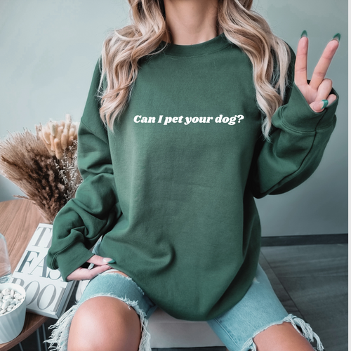 Can I Pet Your Dog Sweatshirt • Dog Lover Crewneck • Green Sweat Shirt • Gift for Dog Mom Dad • Funny Unisex Sweater • Gift for Him Her Teen